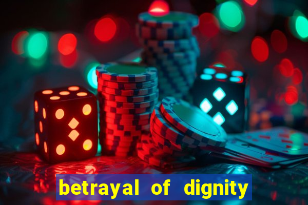 betrayal of dignity pt br